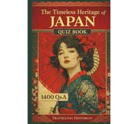 The Timeless Heritage of Japan - Quiz Book - 1400 Q&A: An Educational Quiz Book for Students, Travelers, and Enthusiasts (World Heritage)