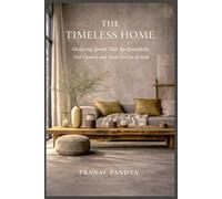 THE TIMELESS HOME Designing Spaces That Age Beautifully, Feel Human, and Never Go Out of Style