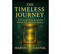The Timeless Journey: A Collective Wisdom from All Eras of Being
