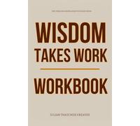 The Timeless Knowledge You Need from Wisdom Takes Work Workbook: A Step-by-Step System for Applying Ryan Holiday’s Wisdom in Real Time