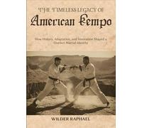 THE TIMELESS LEGACY OF AMERICAN KEMPO: How History, Adaptation, and Innovation Shaped a Distinct Martial Identity