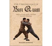 THE TIMELESS LEGACY OF BAJI QUAN: Historical Tools, Styles, and Their Symbolic Meanings