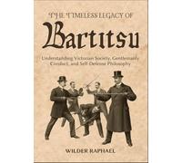 THE TIMELESS LEGACY OF BARTITSU: Understanding Victorian Society, Gentlemanly Conduct, and Self-Defense Philosophy