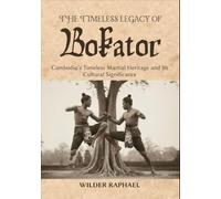 THE TIMELESS LEGACY OF BOKATOR: Cambodia’s Timeless Martial Heritage and Its Cultural Significance