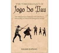 THE TIMELESS LEGACY OF JOGO DO PAU: The Intersection of Martial Arts and Social Hierarchies in Historical Portuguese Society