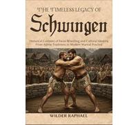 THE TIMELESS LEGACY OF SCHWINGEN: Historical Contexts of Swiss Wrestling and Cultural Identity, From Alpine Traditions to Modern Martial Practice