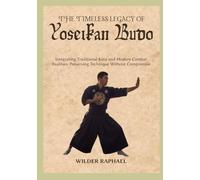 THE TIMELESS LEGACY OF YOSEIKAN BUDO: Integrating Traditional Kata and Modern Combat Realities: Preserving Technique Without Compromise
