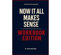 The Timeless Life Strategies Within Now It All Makes Sense Workbook Edition: Practical Tools for Alex Partridge Teachings