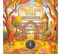 THE TIMELESS PARK: AN ILLUSTRATED FAIRY TALE ABOUT TIME,MEMORIES, AND THE CHILD WE ONCE WERE: Every step is a memory, every breath is a story. Reconnect with the child you once were.