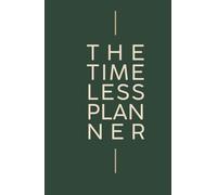 The Timeless Planner: Undated Agenda for Work, Life & Mindful Balance - A Perpetual Weekly and Monthly Organizer to Set Goals, Track Habits, Manage Expenses & Reflect with Gratitude
