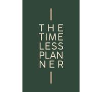 The Timeless Planner: Undated Agenda for Work, Life & Mindful Balance - A Perpetual Weekly and Monthly Organizer to Set Goals, Track Habits, Manage Expenses & Reflect with Gratitude