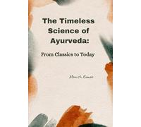 The Timeless Science of Ayurveda: From Classic to Today
