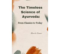 The Timeless Science of Ayurveda: From Classic to Today