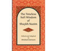 The Timeless Sufi Wisdom of Shaykh Nazim: Second Edition (The Timeless Sufi Wisdom of Shaykh Nazim and A Decade in the Heart of Sufism: A Middle East Odyssey Second Edition.)
