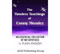 The Timeless Teachings of Conny Mendez: An Essential Collection of Metaphysics in Plain English: 2 (Conny Mendez Books in English)