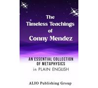 The Timeless Teachings of Conny Mendez: An Essential Collection of Metaphysics in Plain English (Conny Mendez Books in English)