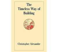 The Timeless Way of Building: 1 (Center for Environmental Structure Series)