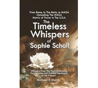 The Timeless Whispers of Sophie Scholl: From Rome, to The Reich, to MAGA: Unmasking The MAGA Matrix of Power in The U.S.A.