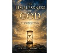 The Timelessness of God: Atemporal Omnipresence as a Response to Calvinism