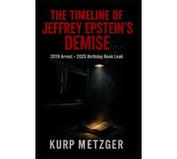 THE TIMELINE OF JEFFREY EPSTEIN’S DEMISE: 2019 Arrest - 2025 Birthday Book Leak (Modern Conspiracy Theories)