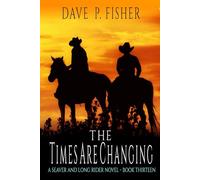 The Times Are Changing: A Western Adventure (A Seaver And Long Rider Western Novel)