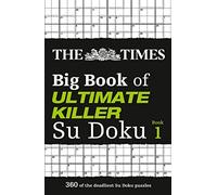 The Times Big Book of Ultimate Killer Su Doku: 360 of the deadliest Su Doku puzzles (The Times Su Doku)