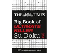 The Times Big Book of Ultimate Killer Su Doku book 2: 360 of the deadliest Su Doku puzzles (The Times Su Doku)