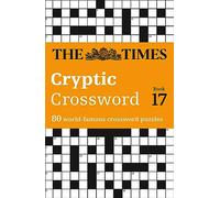 The Times Cryptic Crossword Book 17: 80 world-famous crossword puzzles (The Times Crosswords)