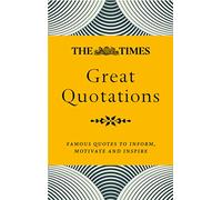 The Times Great Quotations: Famous quotes to inform, motivate and inspire