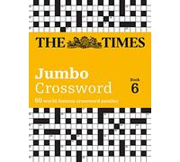 The Times Jumbo Crossword 6: 60 world-famous crossword puzzles: 60 large general-knowledge crossword puzzles (The Times Crosswords)