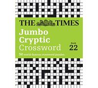 The Times Jumbo Cryptic Crossword Book 22: The world’s most challenging cryptic crossword (The Times Crosswords)