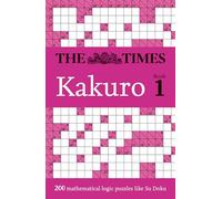 The Times Kakuro Book 1: Unleash your mental dexterity with challenging mathematical puzzles in this mind-bending collection (The Times Puzzle Books)