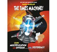 The Times Machine!: Learn Multiplication and Division. . . Like, Yesterday! (McKellar Math)