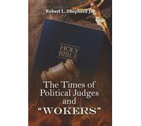 THE TIMES OF POLITICAL JUDGES AND "WOKERS" (When Every Man Did What Was Right In His Own Eyes)