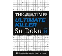 The Times Ultimate Killer Su Doku Book 14: 200 of the deadliest Su Doku puzzles (The Times Su Doku)
