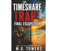 The Timeshare Trap: Final Escape Plan: From the First Pitch to the Last Collection Call (The Timeshare Trap Series)