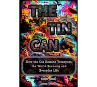 The Tin Can: How the Car Remade Transport, the World Economy and Everyday Life (1890-2026) (The Myths and the Machine)