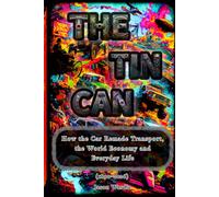 The Tin Can: How the Car Remade Transport, the World Economy and Everyday Life (1890-2026) (The Myths and the Machine)