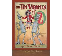 The Tin Woodman of Oz (Illustrated First Edition): 100th Anniversary OZ Collection