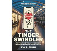 The Tinder Swindler: The True Story of the Man Who Conned a Generation of Women on the Hunt for Love (Crimes That Echo)