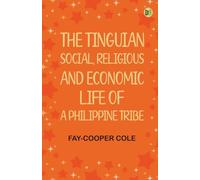 The Tinguian: Social Religious and Economic Life of a Philippine Tribe
