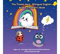 The Tiniest Hero: Bilingual English-Arabic Children’s Book: Ages 2-8 | Courage, Adventure & Rainbow Rescue | Picture Book for Kids