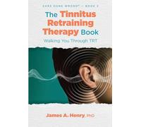 The Tinnitus Retraining Therapy Book: Walking You Through TRT (2) (Ears Gone Wrong(tm))