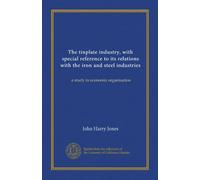The tinplate industry, with special reference to its relations with the iron and steel industries: a study in economic organisation