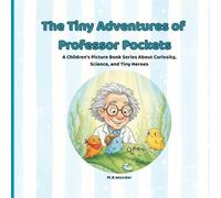 The Tiny Adventures of Professor Pockets: A Children's Picture Book Series About Curiosity, Science, and Tiny Heroes