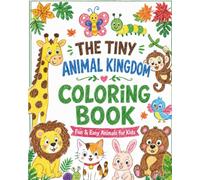 The Tiny Animal Kingdom coloring book: My First Coloring Book of Animals for Age 2-5