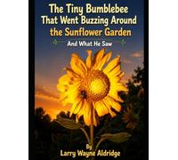 The Tiny Bumblebee That Went Buzzing Around the Sunflower Garden: And What He Saw