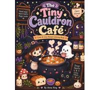 The Tiny Cauldron Café: Cute & Cozy Kawaii Coloring Book Featuring Tiny Witches, Magical Soup Shops, Adorable Creatures, and Comfort Food Fun