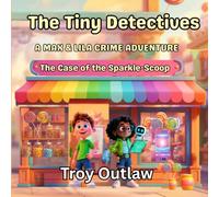 The Tiny Detectives: A Max & Lila Crime Adventure: The Case of the Missing Scoop