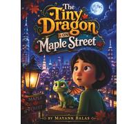 The Tiny Dragon on Maple Street: A Magical City Adventure About a Tiny Dragon, a Big Secret, and an Unforgettable Friendship For Kids Ages 4-8